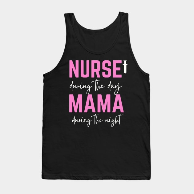 Happy Mother's Day; Nurse during the day, Mama during the night, for mother, nurse Tank Top by Rechtop